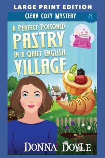 Cover for Doyle Donna Doyle · A Perfect Poisoned Pastry in a Quiet English Village: LARGE PRINT EDITION - Lily McGee Cozy Mysteries LARGE PRINT EDITION (Paperback Bog) (2022)