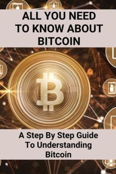 All You Need To Know About Bitcoin - Echo Racioppo - Livros - Independently Published - 9798507868407 - 21 de maio de 2021