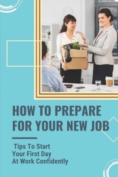 Felicia Helmich · How To Prepare For Your New Job (Paperback Book) (2021)