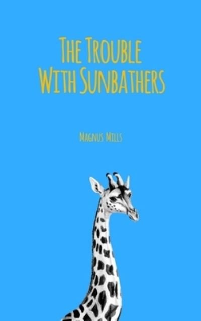 Cover for Magnus Mills · The Trouble With Sunbathers (Pocketbok) (2020)