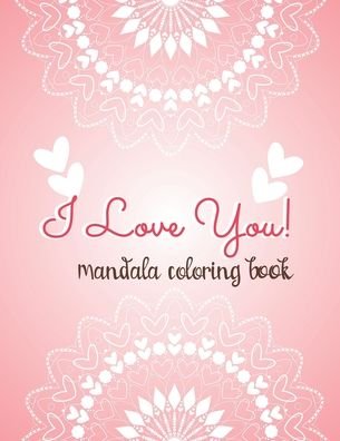 Cover for Mahleen Press · I LOVE YOU! Mandala Coloring Book (Paperback Bog) (2020)
