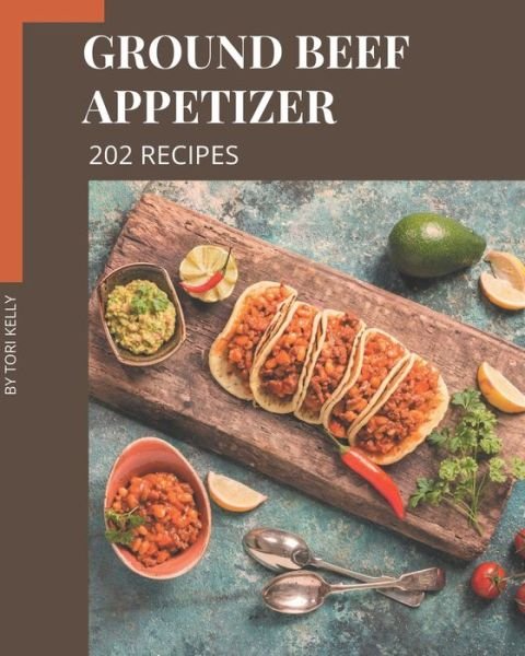 Cover for Tori Kelly · 202 Ground Beef Appetizer Recipes (Paperback Bog) (2020)
