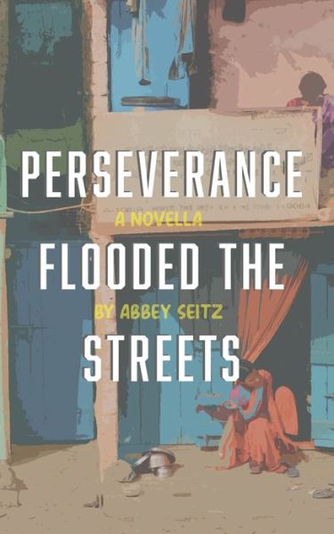 Cover for Abbey Irene Seitz · Perseverance Flooded the Streets (Paperback Book) (2020)