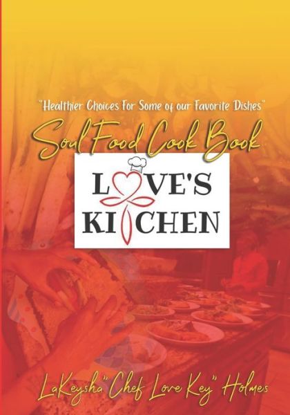 Cover for Lakeysha &quot;chef Love Key&quot; Holmes · Love's Kitchen Soul Food Cook Book (Paperback Book) (2020)