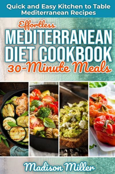 Cover for Madison Miller · Effortless Mediterranean Diet Cookbook 30-Minute Meals (Pocketbok) (2020)