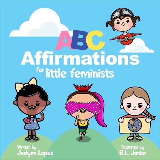 Cover for Jazlynn Lopez · ABC Affirmations for Little Feminists (Paperback Bog) (2020)