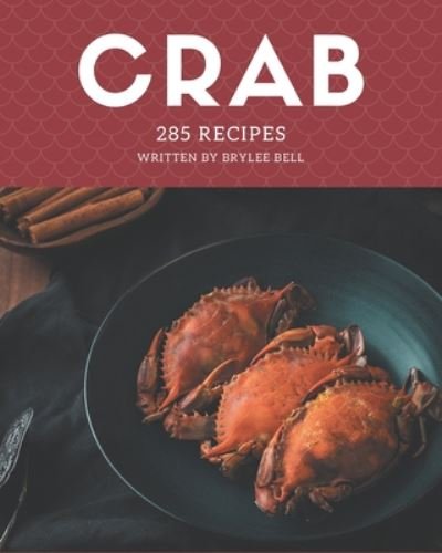 Cover for Brylee Bell · 285 Crab Recipes (Paperback Book) (2020)