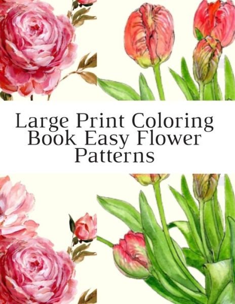 Large Print Coloring Book Easy Flower Patterns - Mb Caballero - Bøger - Independently Published - 9798677567407 - 21. august 2020