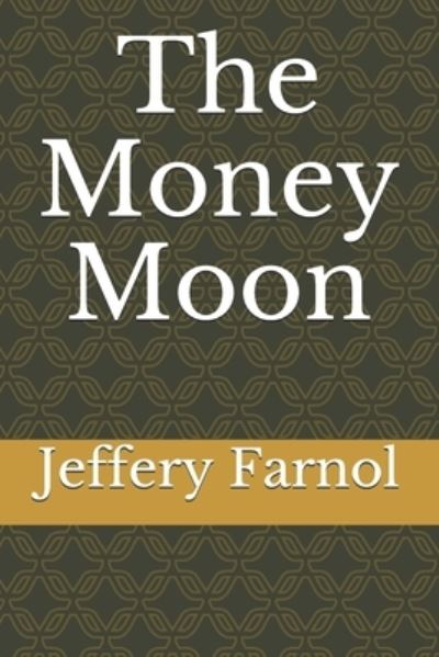 The Money Moon - Jeffery Farnol - Books - Independently Published - 9798695415407 - October 10, 2020