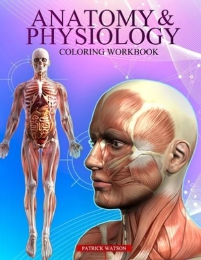 Cover for Patrick Watson · Anatomy And Physiology Coloring Workbook: A Complete Study Guide ! (Paperback Book) (2021)