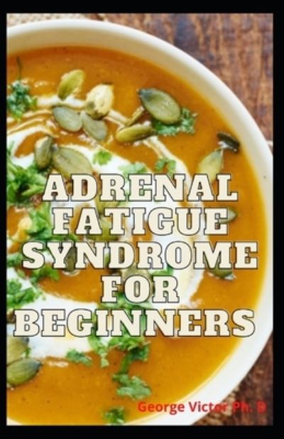 Cover for George Victor · Adrenal Fatigue Syndrome For Beginners (Paperback Book) (2021)