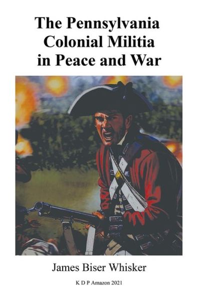 Cover for James Biser Whisker · The Pennsylvania Colonial Militia in Peace and War (Paperback Book) (2021)