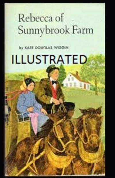 Rebecca of Sunnybrook Farm Illustrated - Kate Douglas Wiggin - Książki - Independently Published - 9798744676407 - 26 kwietnia 2021