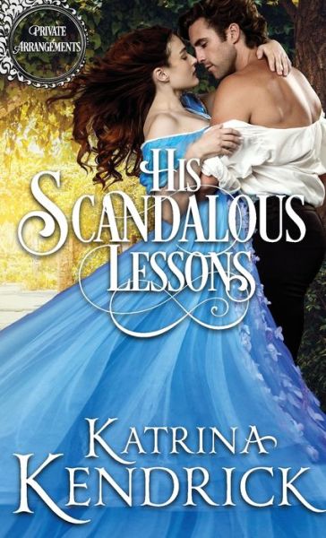 Cover for Katrina Kendrick · His Scandalous Lessons - Private Arrangements (Paperback Book) (2022)