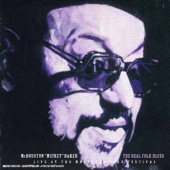 Cover for MC Houston &quot;Mickey&quot; Baker · The Real Folk Blues - Live at the Montreaux Jazz Festival (CD) (2006)