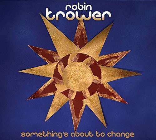 Something's About to Change - Robin Trower - Muziek - ROCK / POP - 0788575011408 - 10 februari 2015