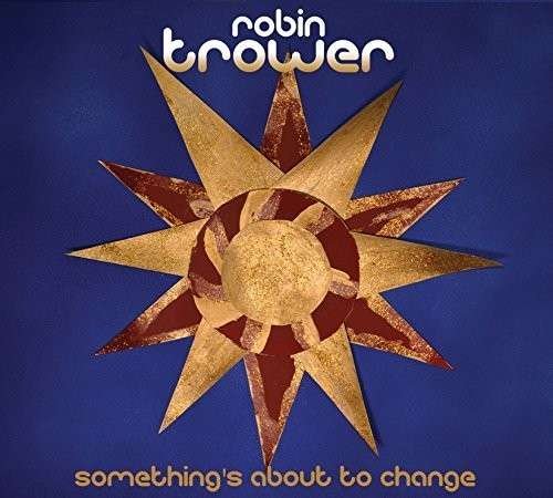 Cover for Robin Trower · Something's About to Change (CD) (2015)