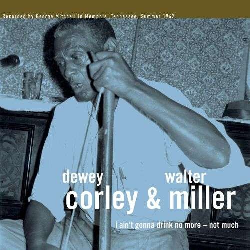 Cover for Dewey Corley &amp; Walter Miller · I Ain't Gonna Drink No More - Not Much (LP) (2017)
