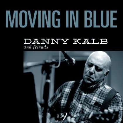 Cover for Danny Kalb · Moving in Blue (CD) [Digipak] (2013)