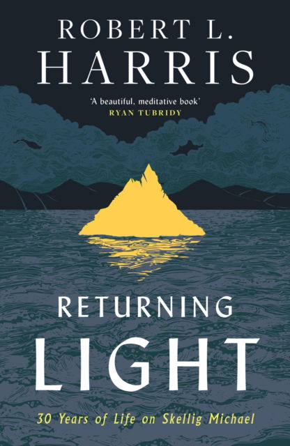 Returning Light: 30 Years of Life on Skellig Michael - Robert L. Harris - Books - HarperCollins Publishers - 9780008509408 - September 1, 2022