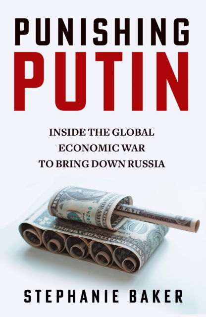 Cover for Stephanie Baker · Punishing Putin: Inside the Global Economic War to Bring Down Russia (Gebundenes Buch) (2024)