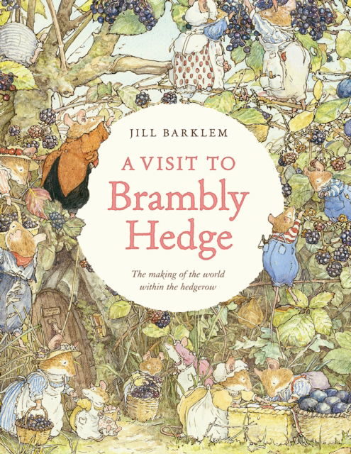 Cover for Jill Barklem · A Visit to Brambly Hedge: Imagining the World within the Hedgerow (Hardcover Book) (2025)