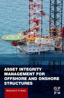 Cover for El-Reedy, Mohamed A. (Structural Consultant Engineer (Oil and Gas Projects), Maryotia Faisal, Egypt) · Asset Integrity Management for Offshore and Onshore Structures (Paperback Book) (2022)