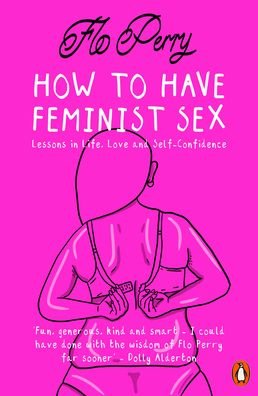 Cover for Flo Perry · How to Have Feminist Sex: Lessons in Life, Love and Self-Confidence (Paperback Book) (2020)
