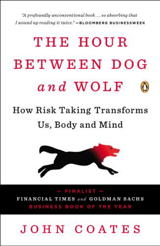 Cover for John Coates · The Hour Between Dog and Wolf: How Risk Taking Transforms Us, Body and Mind (Paperback Book) (2013)