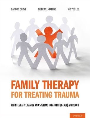 Cover for Grove, David R. (Supervisory Member, Supervisory Member, American Association of Marriage and Family Therapy) · Family Therapy for Treating Trauma: An Integrative Family and Systems Treatment (I-FAST) Approach (Paperback Bog) (2020)