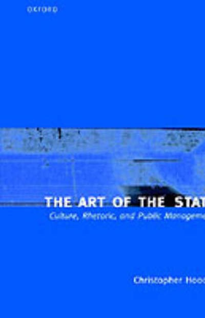 Cover for Hood, Christopher (Professor of Public Administration and Public Policy, Department of Government, Professor of Public Administration and Public Policy, Department of Government, London School of Economics and Political Science) · The Art of the State: Culture, Rhetoric, and Public Management (Innbunden bok) (1998)