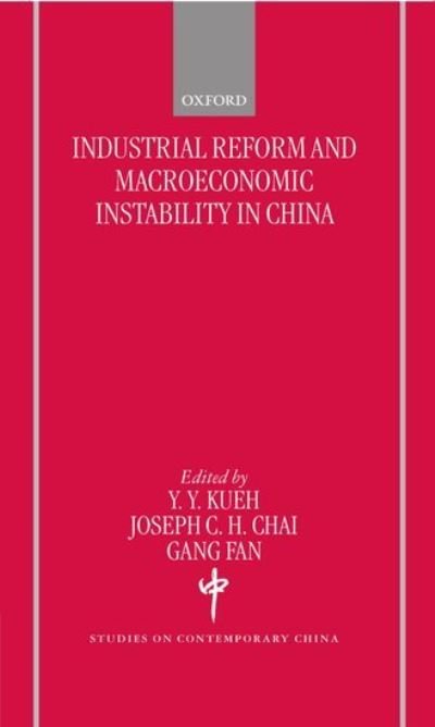 Cover for Kueh, Y., Y. · Industrial Reforms and Macroeconomic Instabilty in China - Studies on Contemporary China (Innbunden bok) (1999)