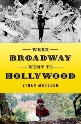 Cover for Mordden, Ethan (Freelance writer, Freelance writer, Freelance writer) · When Broadway Went to Hollywood (Hardcover Book) (2017)