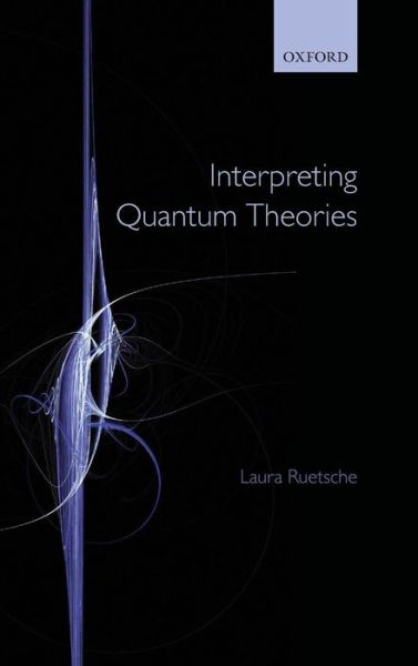 Cover for Ruetsche, Laura (University of Michigan) · Interpreting Quantum Theories (Inbunden Bok) (2011)