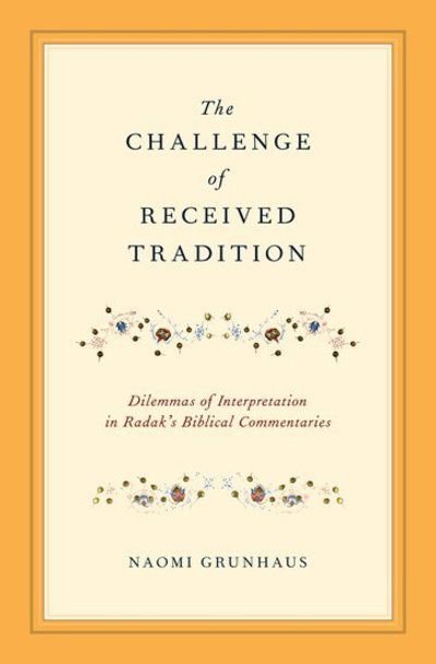 Cover for Grunhaus, Naomi (Assistant Professor of Jewish Studies, Assistant Professor of Jewish Studies, Yeshiva University) · The Challenge of Received Tradition: Dilemmas of Interpretation in Radak's Biblical Commentaries (Innbunden bok) (2013)