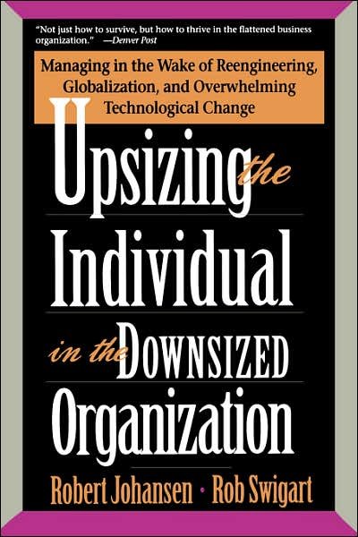 Cover for Rob Swigart · Upsizing the Individual in the Downsized Corporation: Managing in the Wake of Reengineering, Globalization, and Overwhelming Technological Change (Paperback Bog) [First edition] (1995)