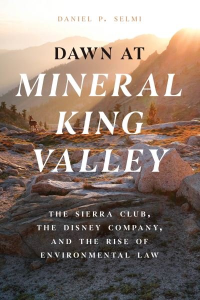 Cover for Daniel P. Selmi · Dawn at Mineral King Valley: The Sierra Club, the Disney Company, and the Rise of Environmental Law (Paperback Bog) (2024)