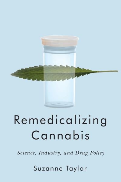 Remedicalizing Cannabis: Science, Industry, and Drug Policy - Intoxicating Histories - Suzanne Taylor - Książki - McGill-Queen's University Press - 9780228011408 - 31 października 2022