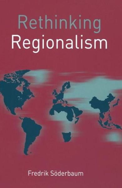 Cover for Fredrik Soederbaum · Rethinking Regionalism - Rethinking World Politics (Hardcover Book) [1st ed. 2016 edition] (2015)