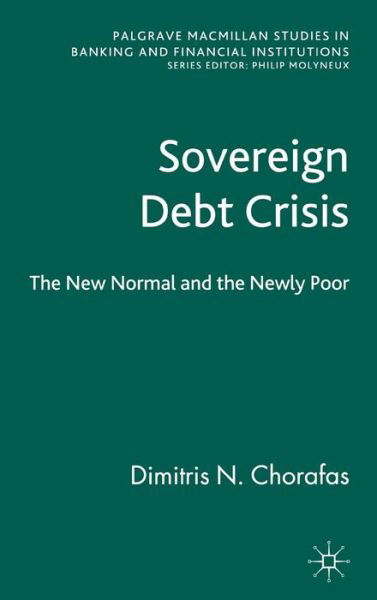 Cover for D. Chorafas · Sovereign Debt Crisis: The New Normal and the Newly Poor - Palgrave Macmillan Studies in Banking and Financial Institutions (Inbunden Bok) (2011)