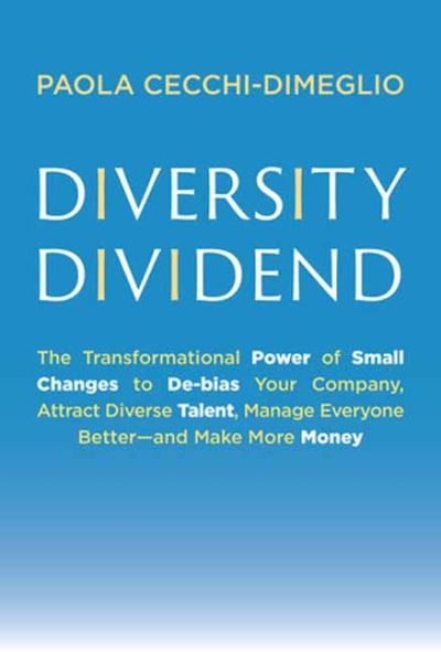 Cover for Paola Cecchi-Dimeglio · Diversity Dividend: The Transformational Power of Small Changes to Debias Your Company, Attract Divrse Talent, Manage Everyone Better and Make More Money (Hardcover Book) (2023)