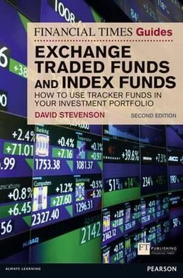 Financial Times Guide to Exchange Traded Funds and Index Funds, The: How to Use Tracker Funds in Your Investment Portfolio - The FT Guides - David Stevenson - Kirjat - Pearson Education Limited - 9780273769408 - torstai 23. elokuuta 2012