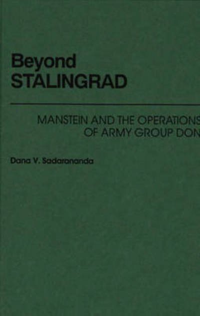 Cover for Dana V. Sadarananda · Beyond Stalingrad: Manstein and the Operations of Army Group Don (Hardcover Book) (1990)