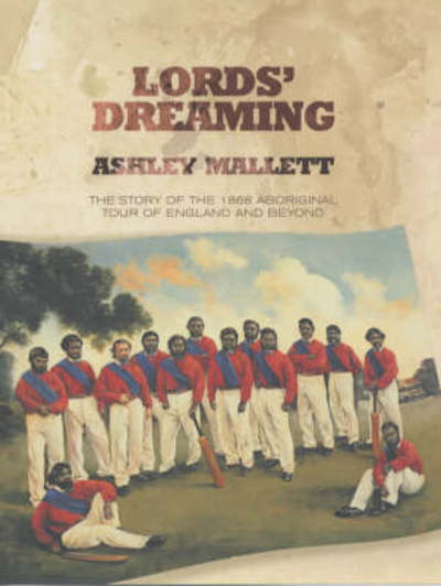 Cover for Ashley Mallett · Lords' Dreaming: Cricket on the Run - The 1868 Aboriginal Tour of England (Hardcover Book) [Main edition] (2002)