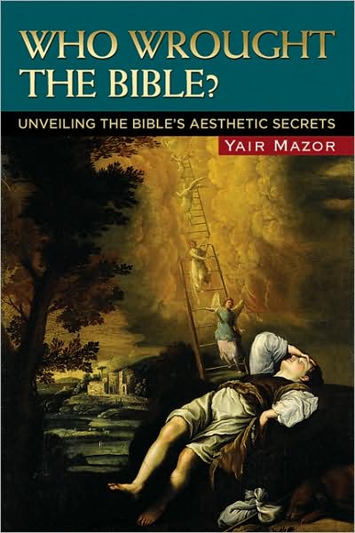 Who Wrought the Bible?: Unveiling the Bible's Aesthetic Secrets - Yair Mazor - Books - University of Wisconsin Press - 9780299228408 - November 30, 2008