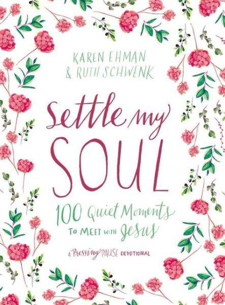 Cover for Karen Ehman · Settle My Soul: 100 Quiet Moments to Meet with Jesus - Pressing Pause (Innbunden bok) (2019)