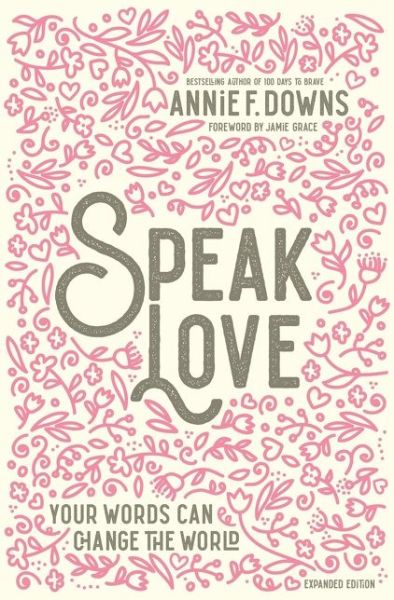 Cover for Annie F. Downs · Speak Love: Your Words Can Change the World (Hardcover Book) [Revised edition] (2020)