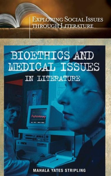 Cover for Mahala Y. Stripling · Bioethics and Medical Issues in Literature - Exploring Social Issues through Literature (Hardcover Book) (2005)