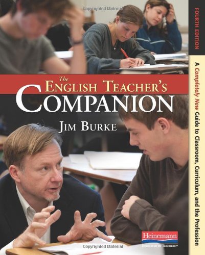 The English Teacher's Companion, Fourth Edition: a Completely New Guide to Classroom, Curriculum, and the Profession - Jim Burke - Livres - Heinemann - 9780325028408 - 1 novembre 2012