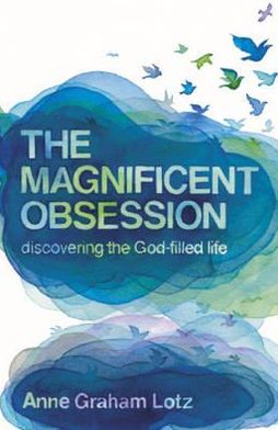 Cover for Anne Graham Lotz · The Magnificent Obsession: Discovering the God-filled Life (Paperback Book) (2010)